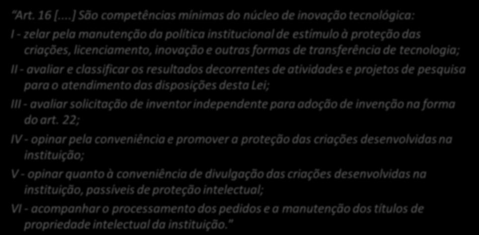 transferência de tecnologia; II - avaliar e classificar os resultados decorrentes de atividades e projetos de pesquisa para o atendimento das disposições desta Lei; III - avaliar solicitação de