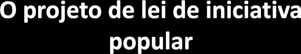 O projeto de lei de iniciativa popular é uma ferramenta que possibilita aos cidadãos a apresentação de propostas de normas para a vida em sociedade, para a criação