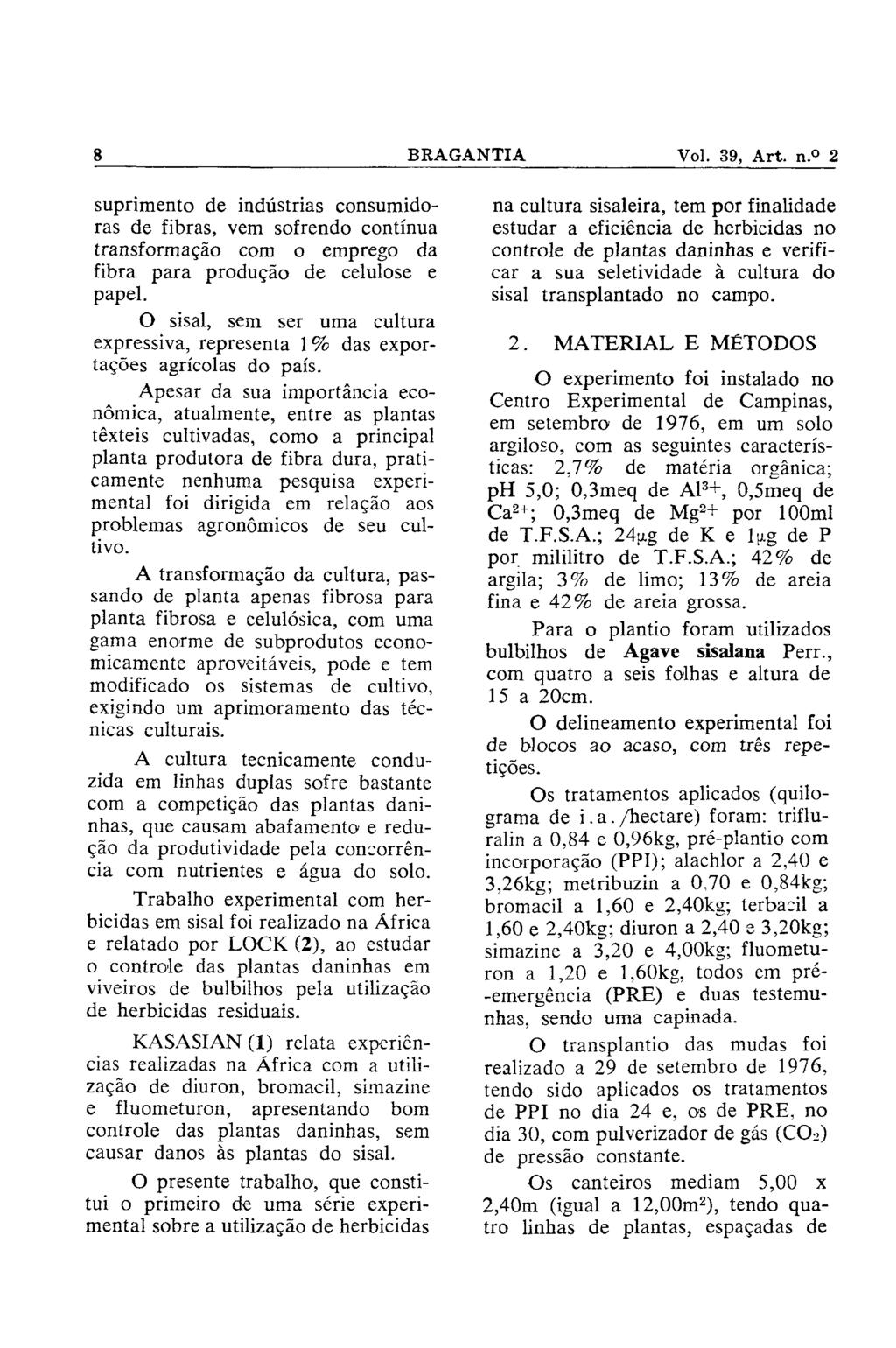 suprimento de indústrias consumidoras de fibras, vem sofrendo contínua transformação com o emprego da fibra para produção de celulose e papel.