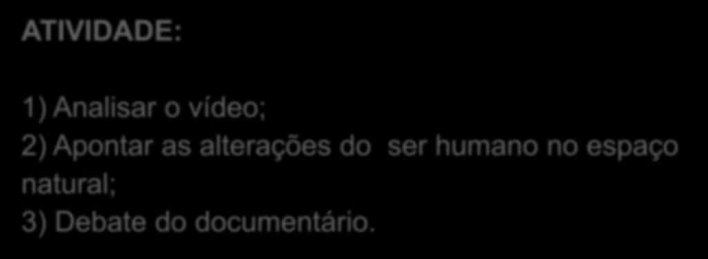 Documentário: Entre Rios ATIVIDADE: 1) Analisar o vídeo; 2) Apontar as