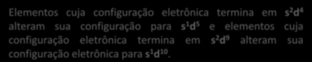 Distribuição Eletrônica Exceções à regra de distribuição através do diagrama de Linus Pauling Elementos cuja configuração eletrônica termina em s 2 d 4