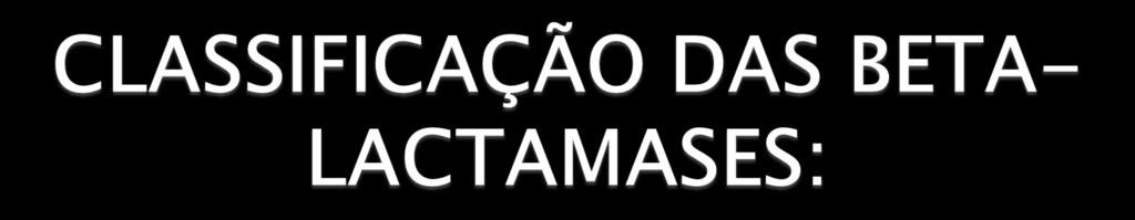 Grupo 1: beta-lactamases cromossômicas (AmpC) cefalosporinases: não são inibidas de maneira eficiente pelos inibidores de betalactamases. Ex.: Enterobacter spp, P. aeruginosa, Serratia sp.