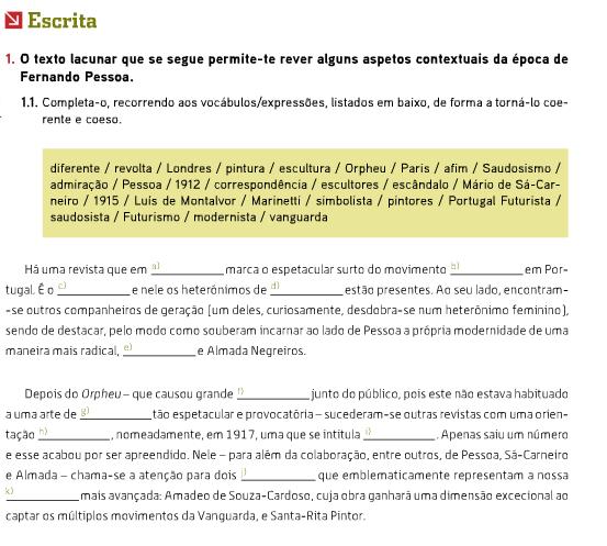 1. Ouve atentamente o seguinte poema e completa os espaços. A 1 que fui chora na estrada. Deixei-a ali quando vim ser quem sou; Mas hoje, vendo que o que sou é 2, Quero ir buscar quem 3 onde ficou.