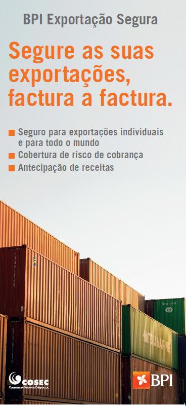 5. BPI EXPORTAÇÃO SEGURA Oferta em parceria com a COSEC que: agrega soluções de apoio e financiamento à exportaçãoe de cobertura de risco. assegura a cobertura de risco de crédito/cobrança.