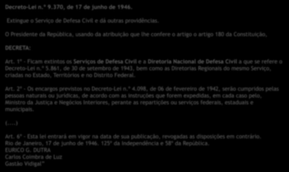 1º - Ficam extintos os Serviços de Defesa Civil e a Diretoria Nacional de Defesa Civil a que se refere o Decreto-Lei n.º 5.