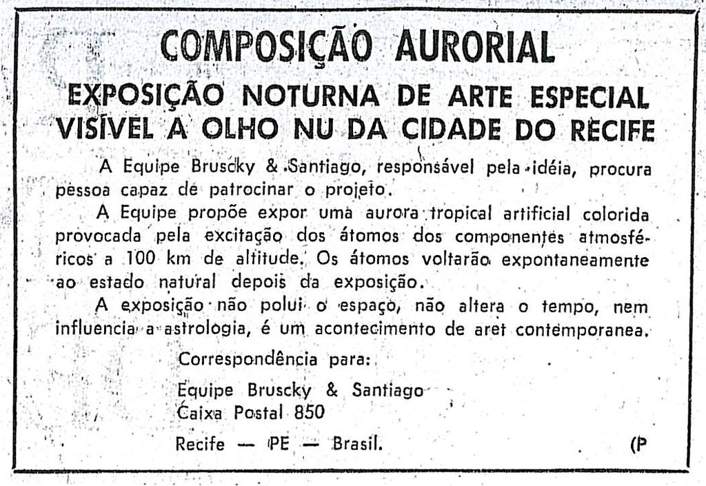 73 anúncio, os artistas pernambucanos explicavam como esse fenômeno seria possível, e quais eram suas intenções: A equipe propõe expor uma aurora tropical artificial colorida provocada pela excitação