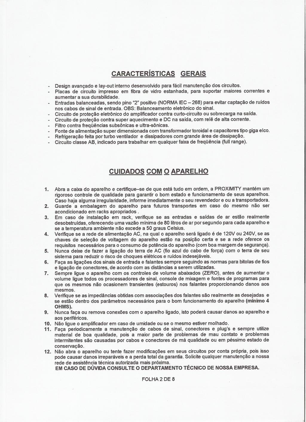 CARACTERíSTICAS GERAIS ~ Designavançadoe lay-outinternodesenvolvidoparafácilmanutençãodoscircuitos.