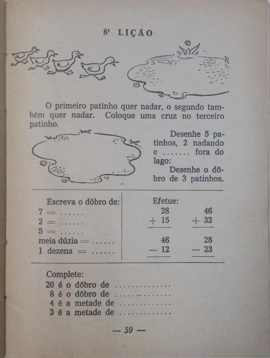 Universidade Federal Rio Grande do Norte ISSN: 2357-9889 7 Figura 5 8ª lição, p.59 do livro EI 1º (1960) Neste problema a criança conta com o auxilio da ilustração para resolvê-lo.