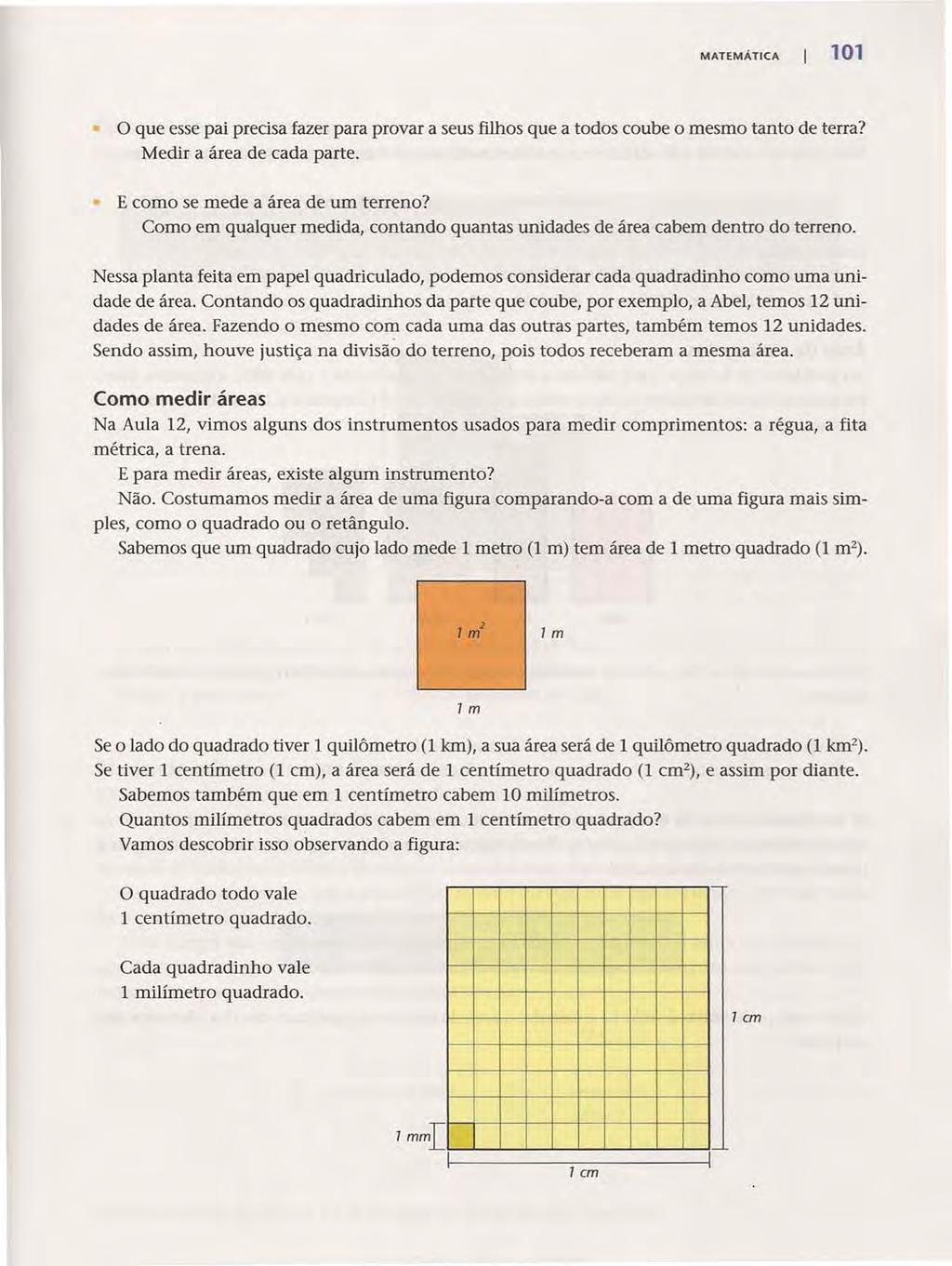 MATEMÁTICA 101 o que esse pai precisa fazer para provar a seus filhos que a todos coube o mesmo tanto de terra? Medir a área de cada parte. E como se mede a área de um terreno?