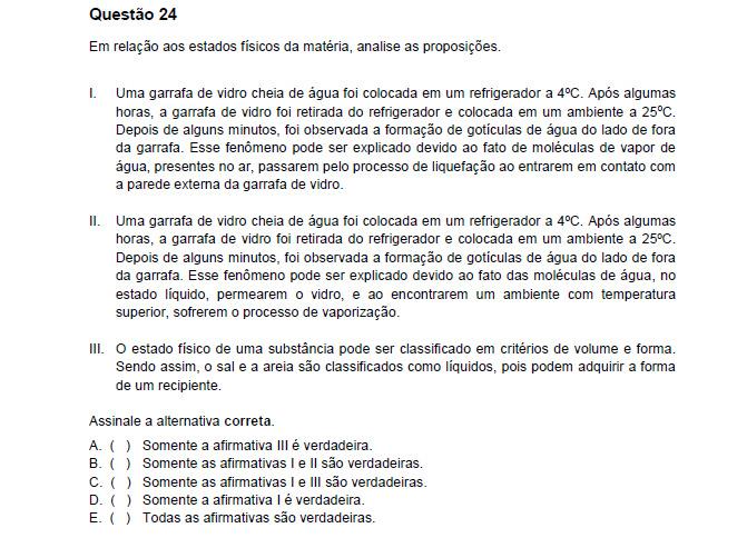 I. Verdadeira. O nome correto do processo é condensação. II. Falsa. O líquido não permeia o vidro. III.