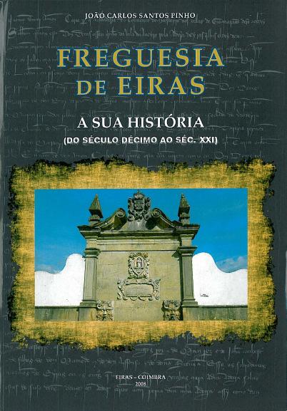 Março de 2009 Bibliografia Seleccionada ML-561 PINHO, João Carlos Santos Freguesia de Eiras : a sua história / do séc. décimo ao séc. XXI ; João Carlos Santos Pinho.