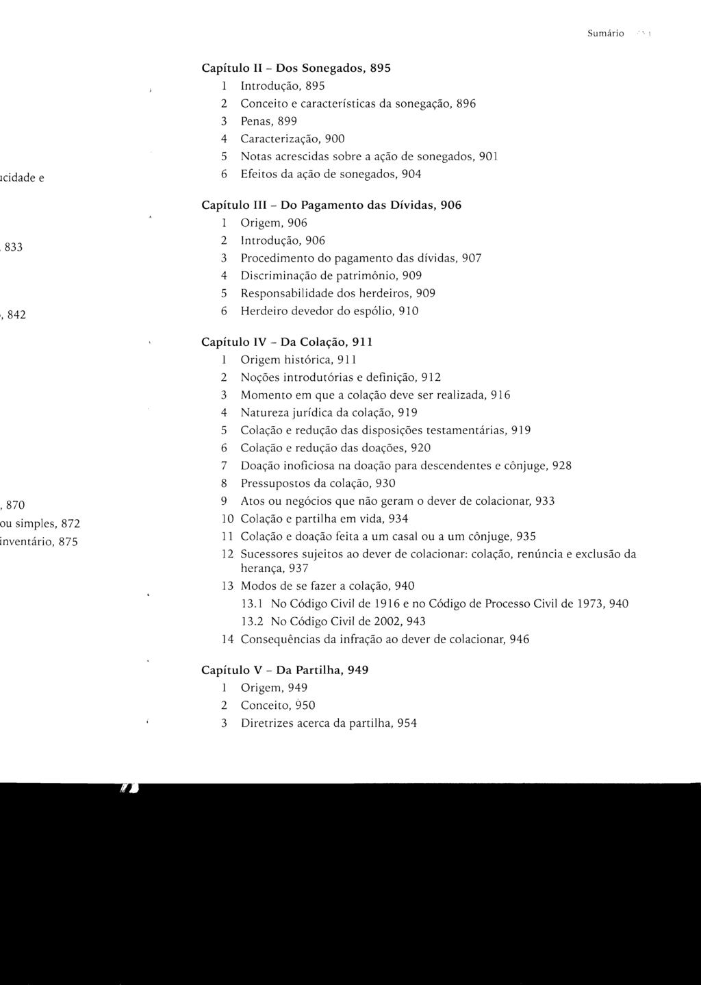 Sumário Capítulo n - Dos Sonegados, 895 1 Introdução, 895 2 Conceito e características da sonegação, 896 3 Penas, 899 4 Caracterização, 900 5 Notas acrescidas sobre a ação de sonegados, 901 6 Efeitos