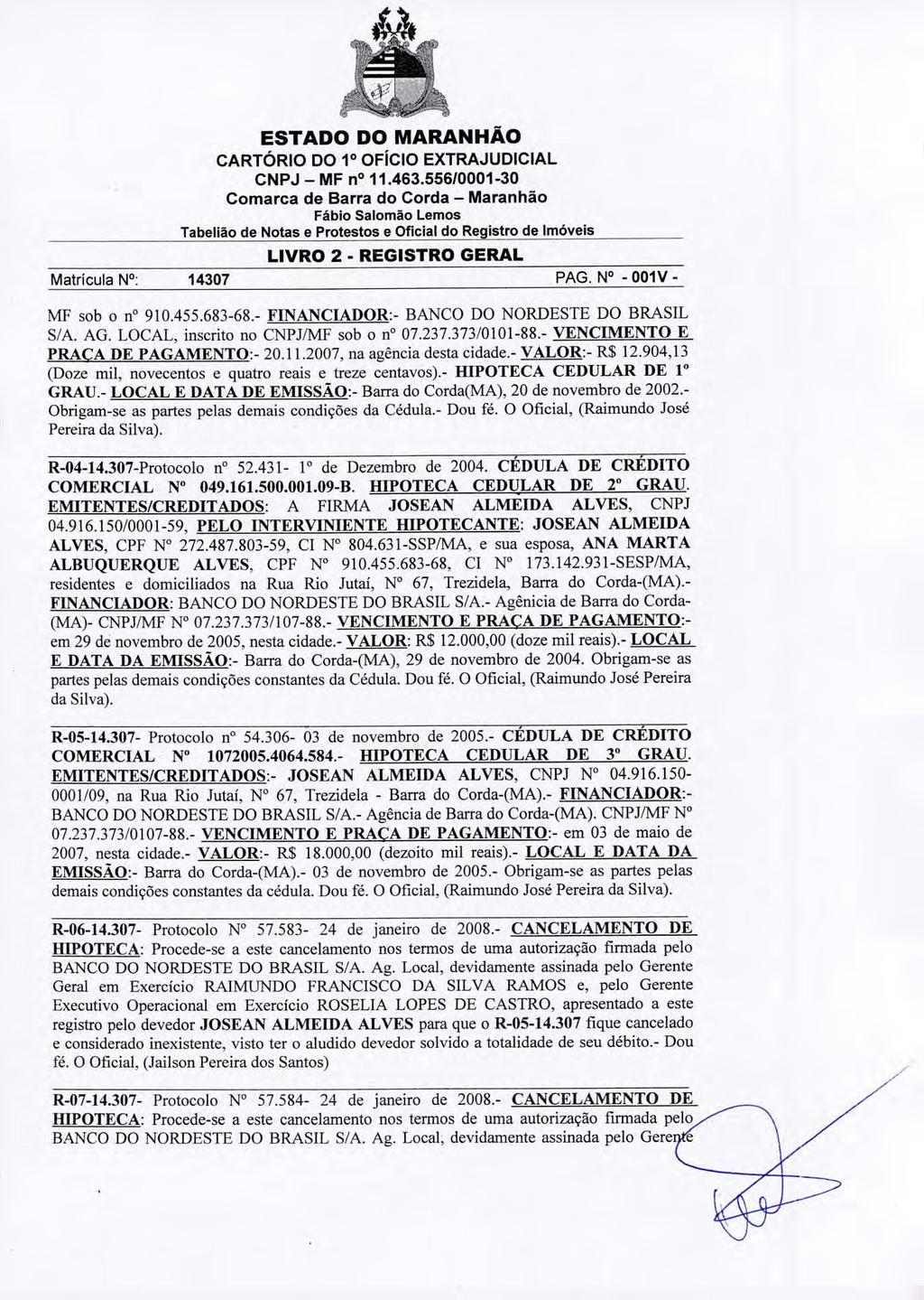 Tabelião de Notas e Protestos e Oficiai do Registro de Imóveis Matrícula N : 14307 PAG. N - 001V - MF sob o no 910.455.683-68.- FINANCIADOR:- BANCO DO NORDESTE DO BRASIL S/A. AG.