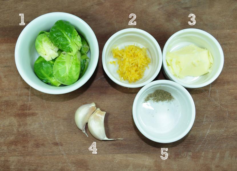 1) 2) 3) 4) 5) De 200 a 250g de couve de Bruxelas; Raspas de ½ limão siciliano*; 2 e ½ colheres de sopa de manteiga com sal; 2 dentes de alho