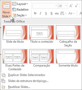 slide. 1. Na guia Início, clique em Novo Slide. 2. Na galeria de layouts, clique no layout desejado para o seu novo slide.