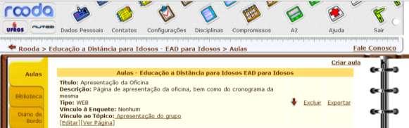 AULAS Primeiramente clique em Aulas, localizado no menu da esquerda. Irão aparecer as aulas que estão ordenadas conforme o cronograma dos cursos.