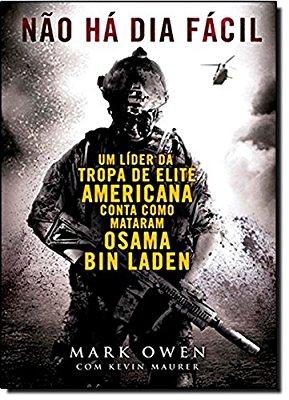 Nao Ha Dia Facil: Um Lider da Tropa de Elite Americana Conta Como Mataram Osama Bin Laden (No Easy Day: The Firsthand Account of the Mission That Killed Osama Bin Laden) - (Em Portugues do Brasil) By