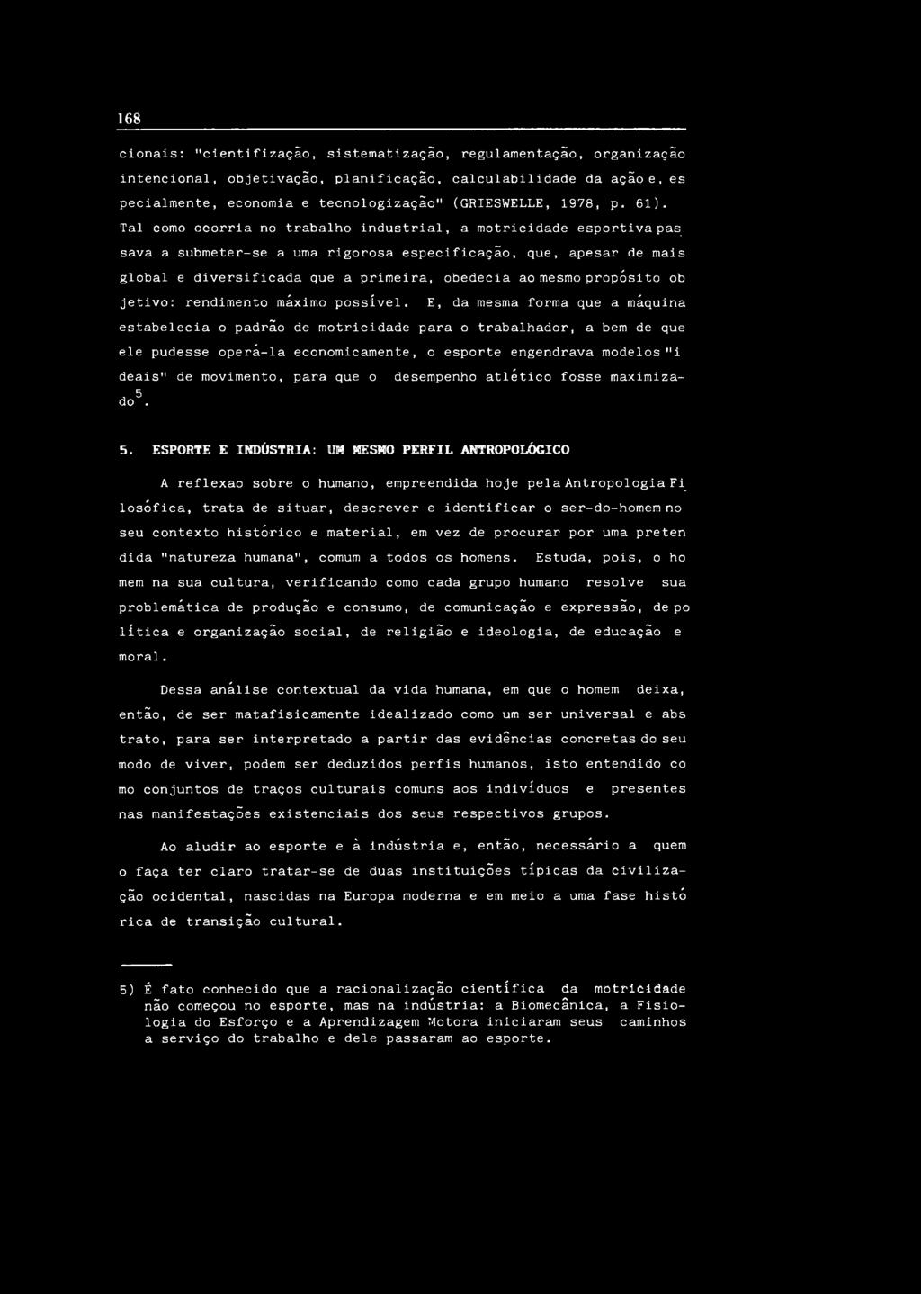 T a l c o m o o c o r r i a n o t r a b a l h o i n d u s t r i a l, a m o t r i c i d a d e e s p o r t i v a pas^ s a v a a s u b m e t e r - s e a u m a r i g o r o s a e s p e c i f i c a ç ã o,