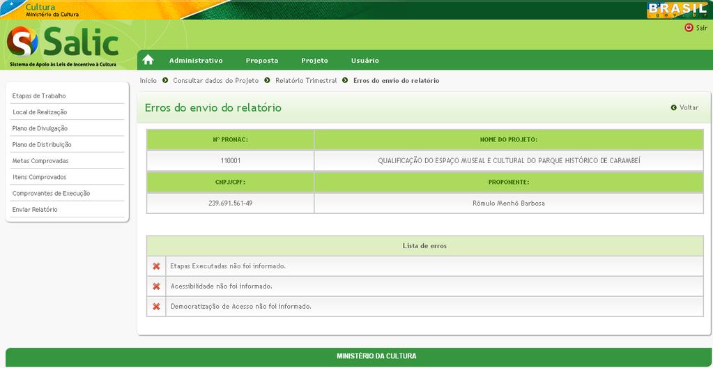 4.1.8 ENVIAR RELATÓRIO 1º Passo Para enviar o relatório trimestral para a análise do Ministério da Cultura, clique no menu lateral Enviar Relatório indicado na tela abaixo: 1º Passo Figura 33 -