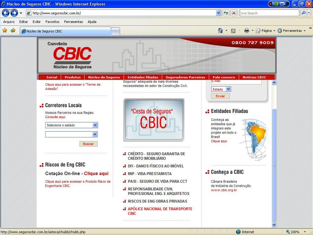 Como Contratar o Seguro 1. Acesse o Site do Núcleo de Seguros CBIC, através do seguinte endereço: www.