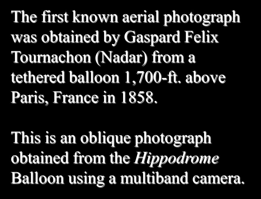 The first known aerial photograph was obtained by Gaspard