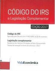 DIREITO PORTUGAL. Leis, decretos, etc. Código do IRS Código do IRS e legislação complementar : 2017.