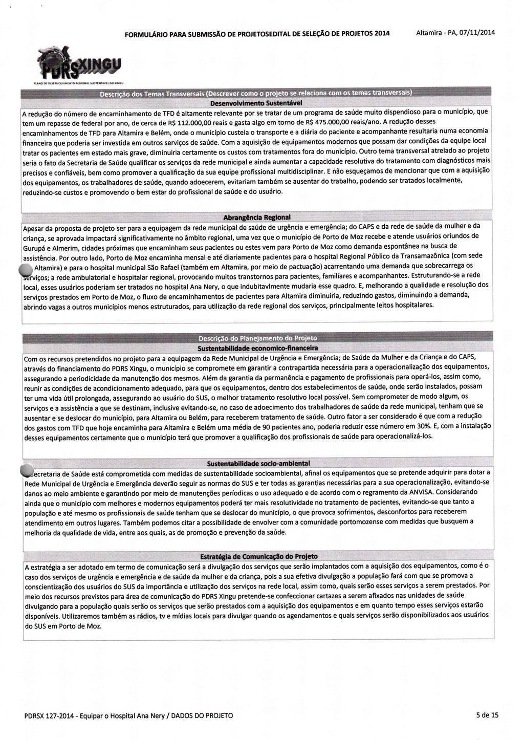 FORMULÁRIO A redução do número de encaminhamento PARA SUBMISSÃO Altamira - PA, 07/11/2014 DE PROJETOSEDITAL DE SELEÇÃO DE PROJETOS 2014 de TFD é altamente relevante por se tratar de um programa de