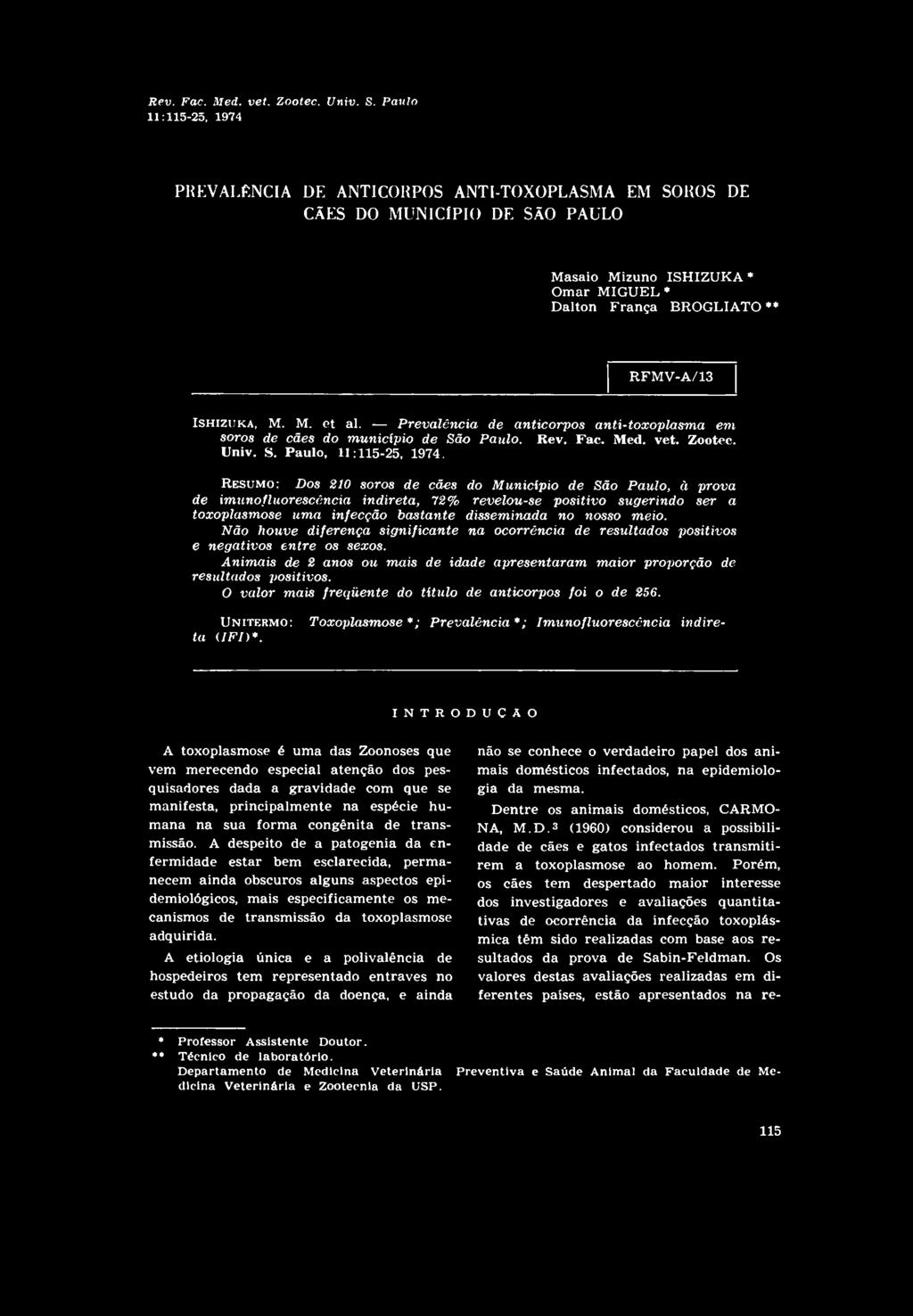 ISHiziiKA, M. M. et al. Prevalência de anticorpos anti-toxoplasma em soros de cães do município de São Paulo.  Paulo, 11:115-25, 1974.
