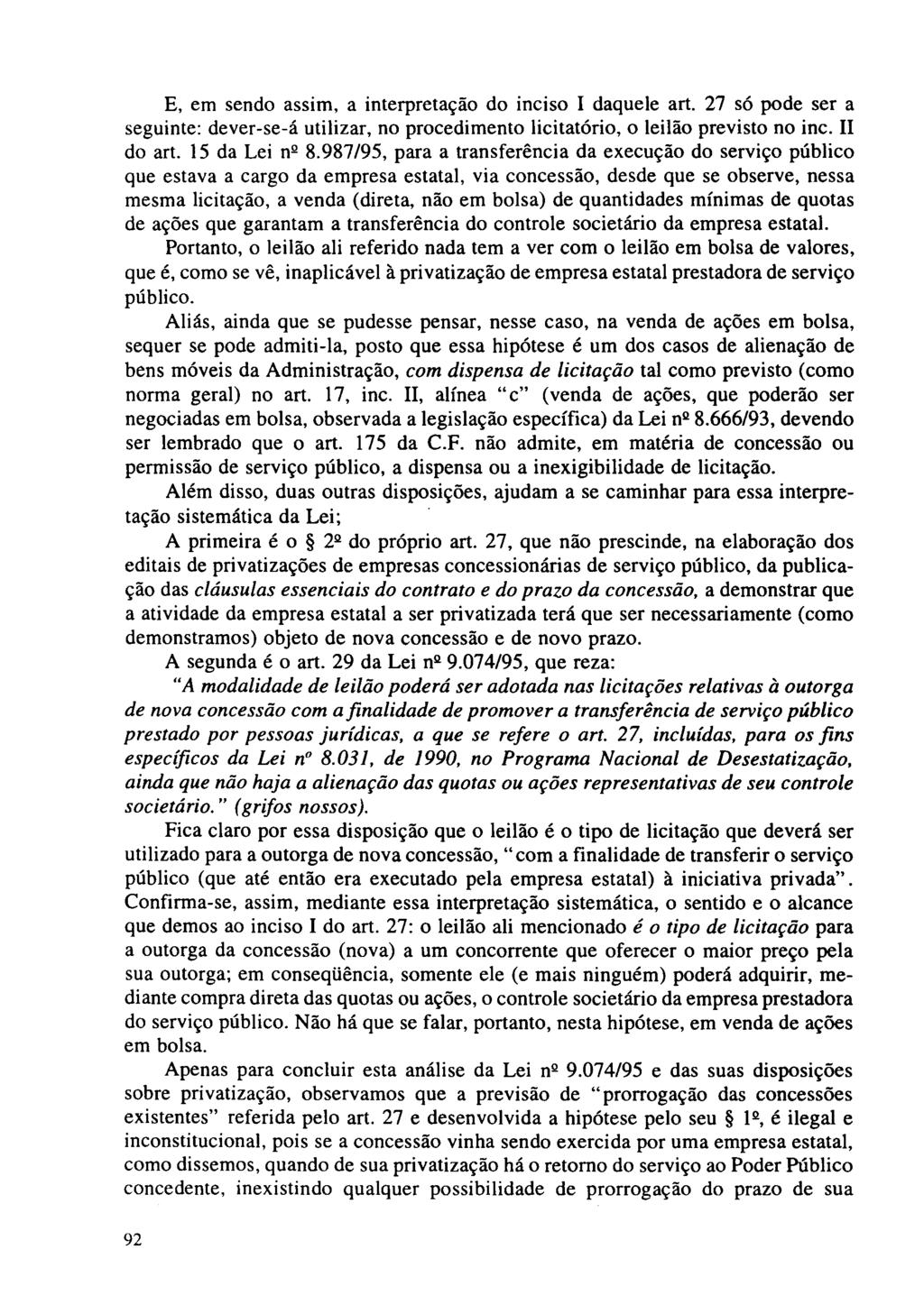 E, em sendo assim, a interpretação do inciso I daquele art. 27 só pode ser a seguinte: dever-se-á utilizar, no procedimento licitatório, o leilão previsto no inc. 11 do art. 15 da Lei nº 8.