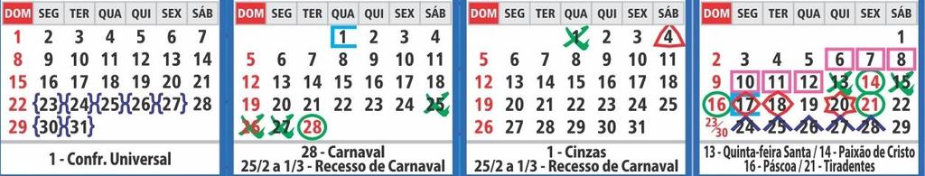 Semanas letivas: 11 semanas 1ª semana: 1º a 3/2/2017 (3 dias) 2ª semana: 6 a 10/2/2017 (5 dias) 3ª semana: 13 a 17/2/2017 (5 dias) 4ª semana: 20 a 24/2/2017 (5 dias) VAP 5ª semana: 2 a 4/3/2017