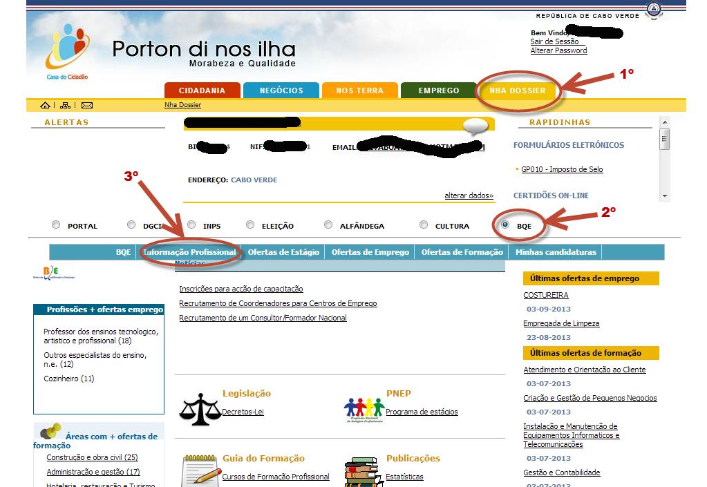 CANDIDATURA ATRAVÉS DA BOLSA DE QUALIFICAÇÃO E EMPREGO (BQE) 1º - Após o Login, entre no separador NHA DOSSIER. 2º - Escolha a opção BQE.