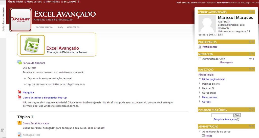 1 8 7 2 4 3 5 6 Na Barra de Navegação (1) você saberá onde está, conforme você acessa os cursos e recursos, essa barra se modifica formando migalhas de pão.