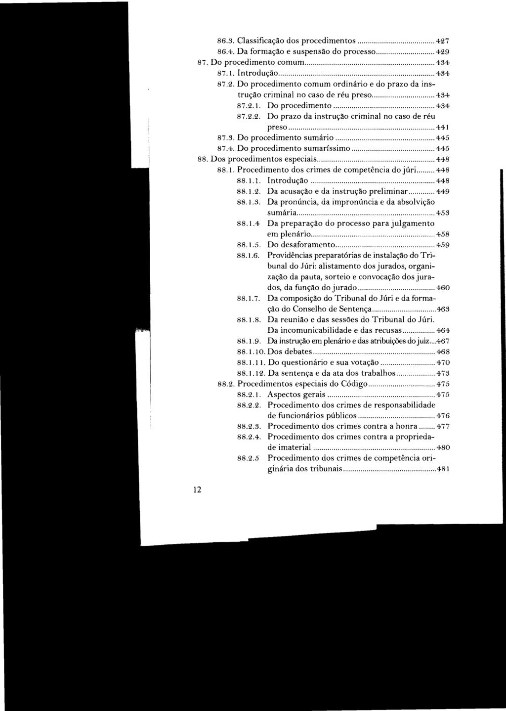 86.3. Classificação dos procedimentos... 427 86.4. Da formação e suspensão do processo... 429 87. Do procedimento comum... 434 87.1. Introdução... 434 87.2. Do procedimento comum ordinário e do prazo da instrução criminal no caso de réu preso.