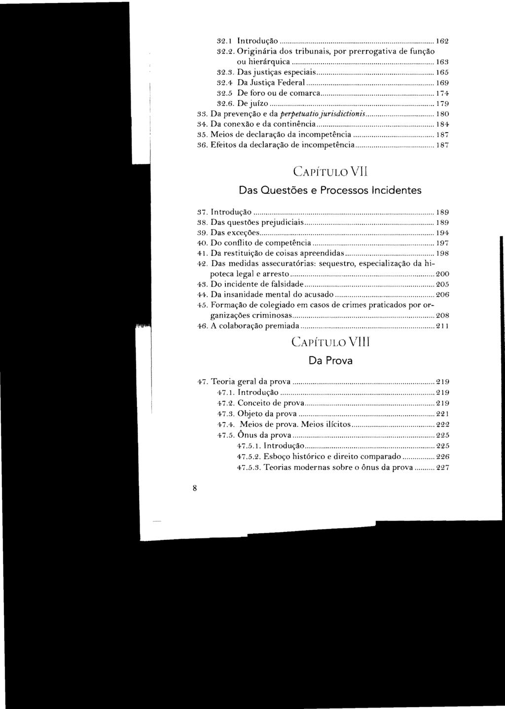 32.1 Introdução... 162 32.2. Originária dos tribunais, por prerrogativa de função ou hierárquica... 163 32.3. Das justiças especiais... 165 32.4 Da Justiça Federal... 169 32.5 De foro ou de comarca.