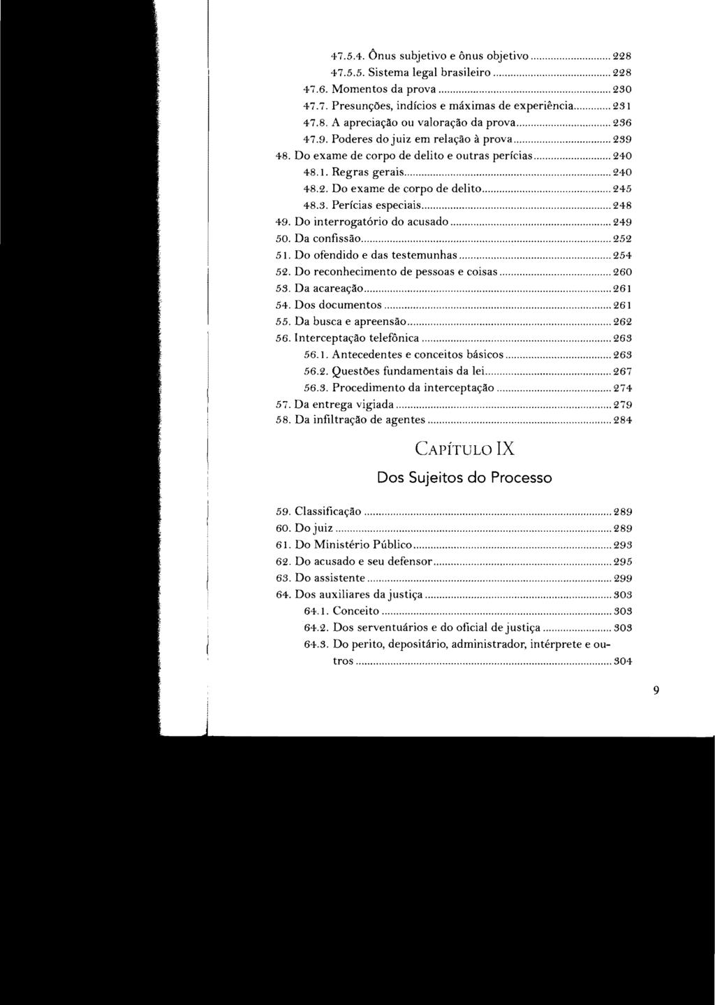 47.5.4. Ônus subjetivo e ônus objetivo... 228 47.5.5. Sistema legal brasileiro... 228 47.6. Momentos da prova... 2S0 47.7 Presunções, indícios e máximas de experiência... 231 47.8. A apreciação ou valoração da prova.