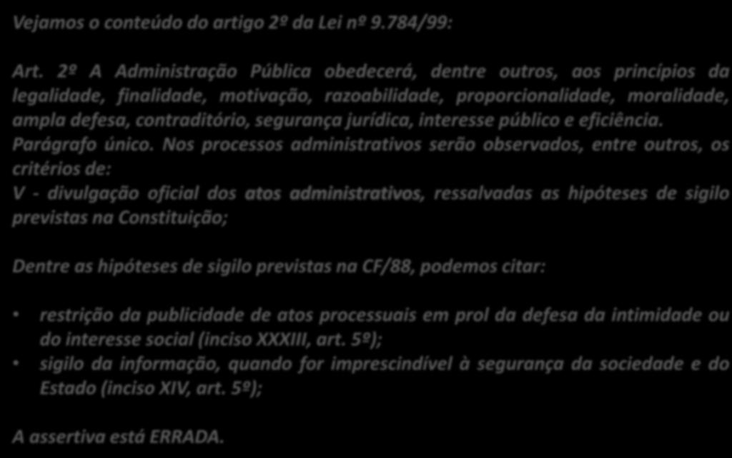 27. (CESPE / TCU / 2007) Em obediência ao princípio da publicidade, é obrigatória a divulgação oficial dos atos administrativos, sem qualquer ressalva de hipóteses.