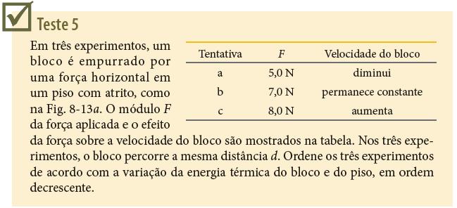 8-4 Trabalho Realizado por uma Força Externa Resposta: A variação da energia térmica é a mesma nos