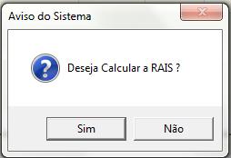 O próximo passo é calcular a RAIS, ao clicar na no botão CALCULAR aparecerá a tela abaixo e é só clicar em sim.