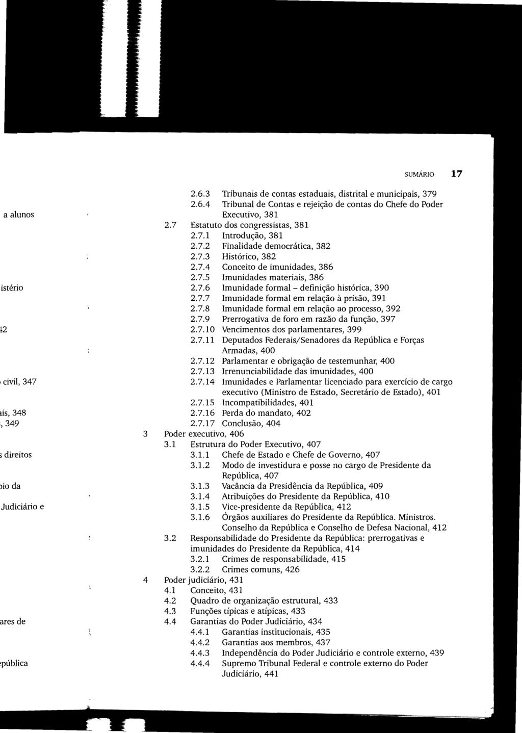 SUMÁRIO 17 2.6.3 Tribunais de contas estaduais, distrital e municipais, 379 2.6.4 Tribunal de Contas e rejeição de contas do Chefe do Poder Executivo, 381 2.7 Estatuto dos congressistas, 381 2.7.1 Introdução, 381 2.