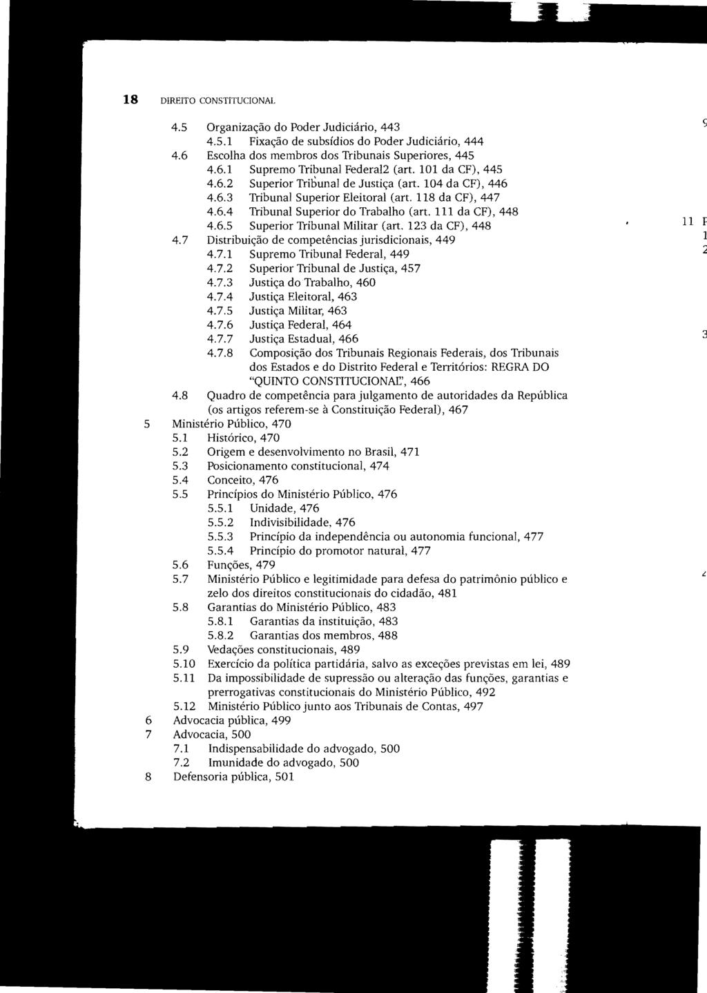 18 DIREITO CONSTITUCIONAL 4.5 Organização do Poder Judiciário, 443 4.5.1 Fixação de subsídios do Poder Judiciário, 444 4.6 Escolha dos membros dos Tribunais Superiores, 445 4.6.1 Supremo Tribunal Federal2 (art.