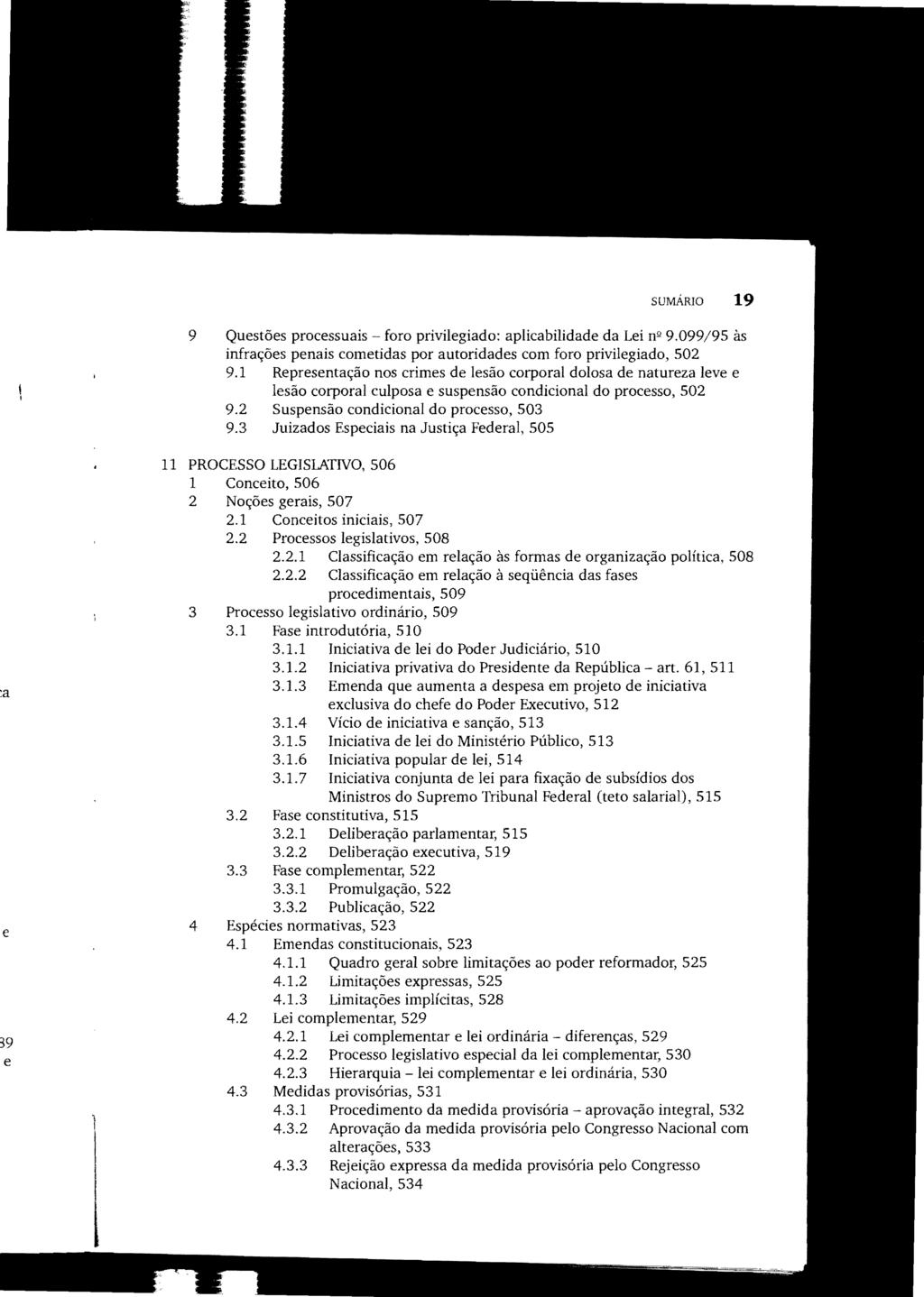 SUMÁRIO 19 9 Questões processuais - foro privilegiado: aplicabilidade da Lei nº 9.099/95 às infrações penais cometidas por autoridades com foro privilegiado, 502 9.