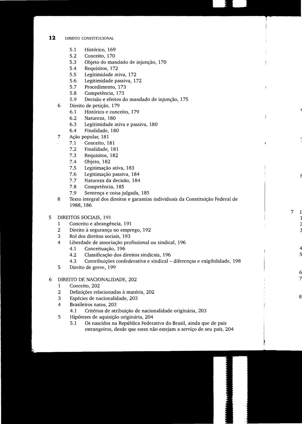 12 DIREITO CONSTITUCIONAL 5.1 Histórico, 169 5.2 Conceito, 170 5.3 Objeto do mandado de injunção, 170 5.4 Requisitos, 172 5.5 Legitimidade ativa, 172 5.6 Legitimidade passiva, 172 5.