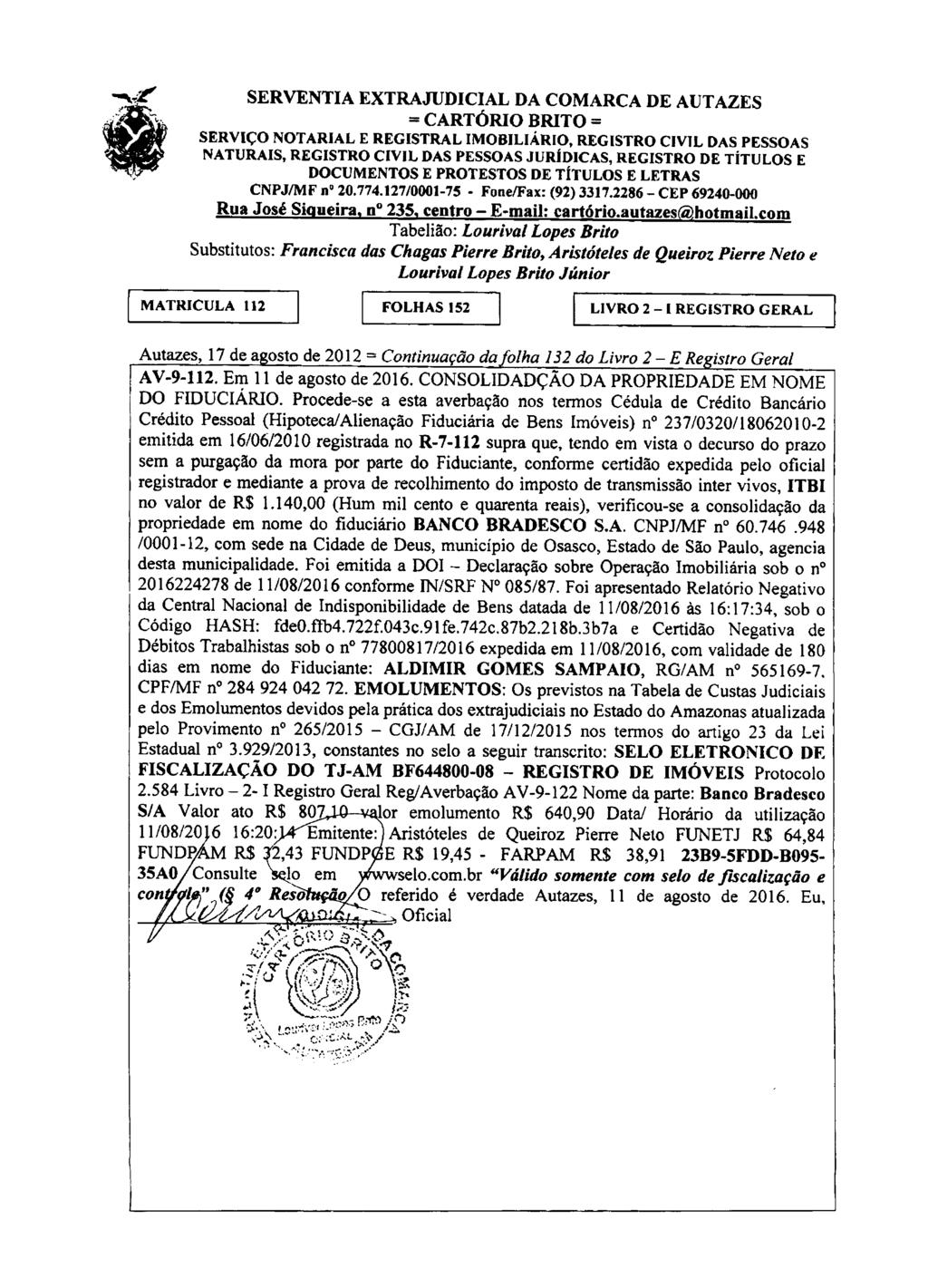 CNPJ/MF n" 20.774.127/0001-75 - Fone/Fax: (92) 3317.2286 - CEP 69240-000 Rua José Siqueira, n" 235, centro - E-mail: cartorio.autazes@hotinail.