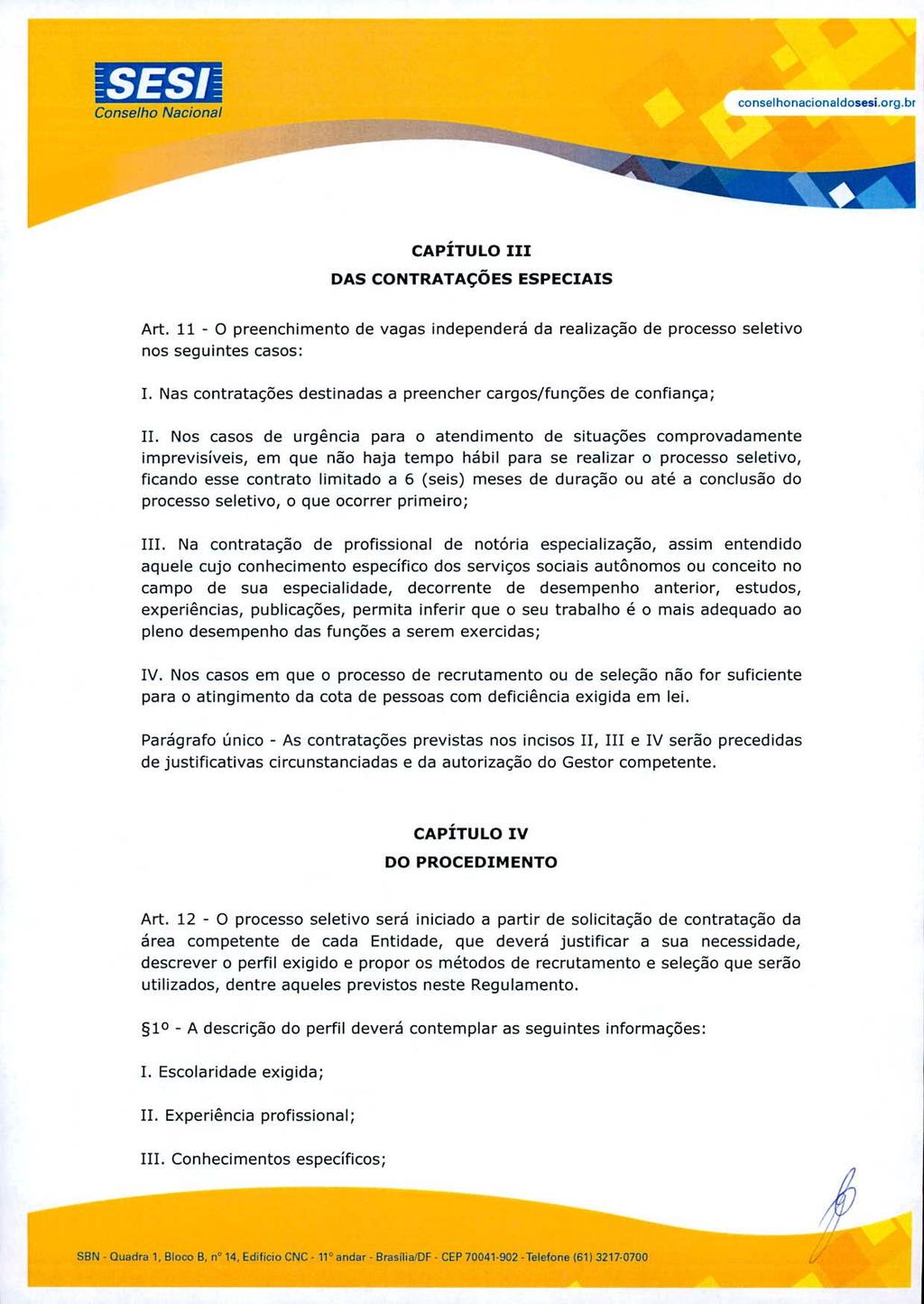 L41 ^:3 1 1 conselho nacionaldosesi.org.br CAPÍTULO III DAS CONTRATAÇÕES ESPECIAIS Art. 11 - O preenchimento de vagas independerá da realização de processo seletivo nos seguintes casos: 1.