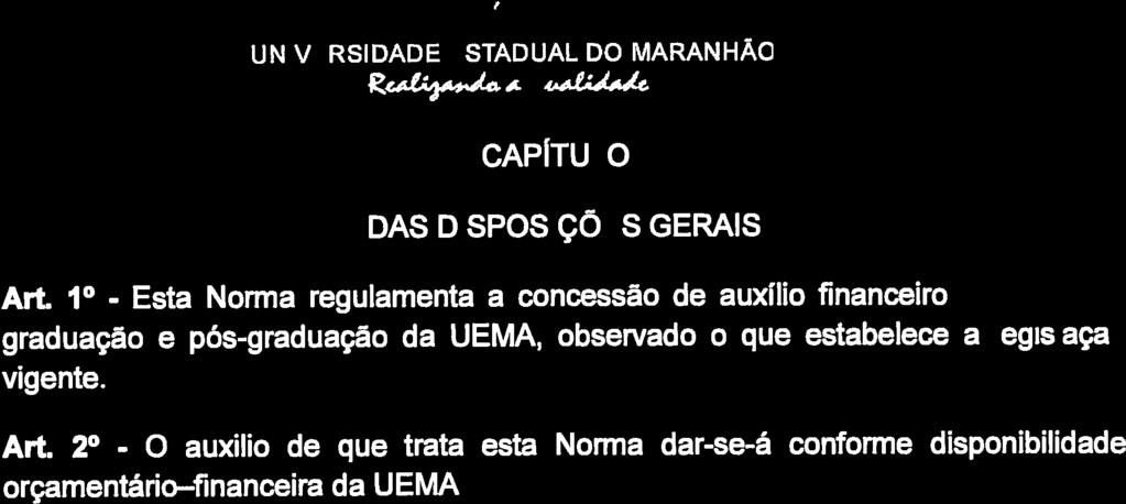 2 - O auxilio de que trata esta Norma dar-se-á conforme disponibilidade orçamentário financeira da UEMA CAPÍTULO II DOS CRITÉRIOS GERAIS PARA CONCESSÃO Art.