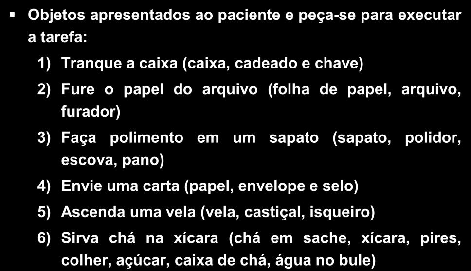 Investigação Práxica Reconhecer e discriminar mímica; Atos seqüenciais; Reconhecimento associativo, ferramenta-objeto; Reconhecimento associativo ferramenta-ação; Conhecimento mecânico: vantagens