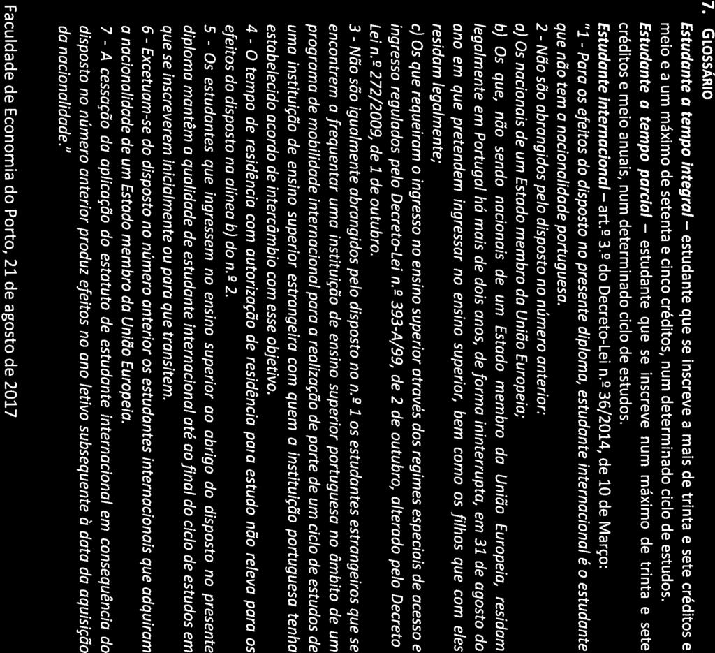 Não A Pata H 7. GLOSSÁRIO Estudante a tempo integral estudante que se inscreve a mais de trinta e sete créditos e meio e a um máximo de setenta e cinco créditos, num determinado ciclo de estudos.