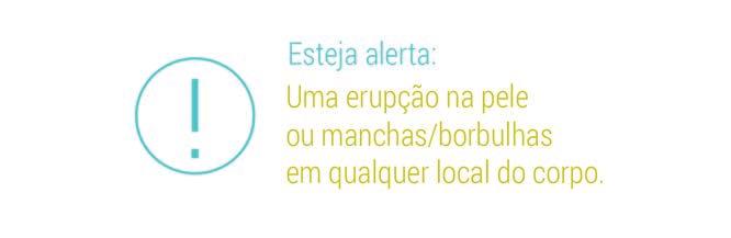 Reações na pele Esteja atento à pele seca com erupções, comichão e acne (manchas e/ou borbulhas).