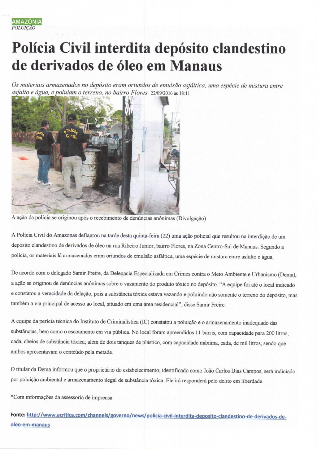 POLUIÇÃO Polícia Civil interdita depósito clandestino de derivados de óleo em Manaus Os materiais armazenados no depósito eram oriundos de emulsão asfáltica, uma espécie de mistura entre asfalto e