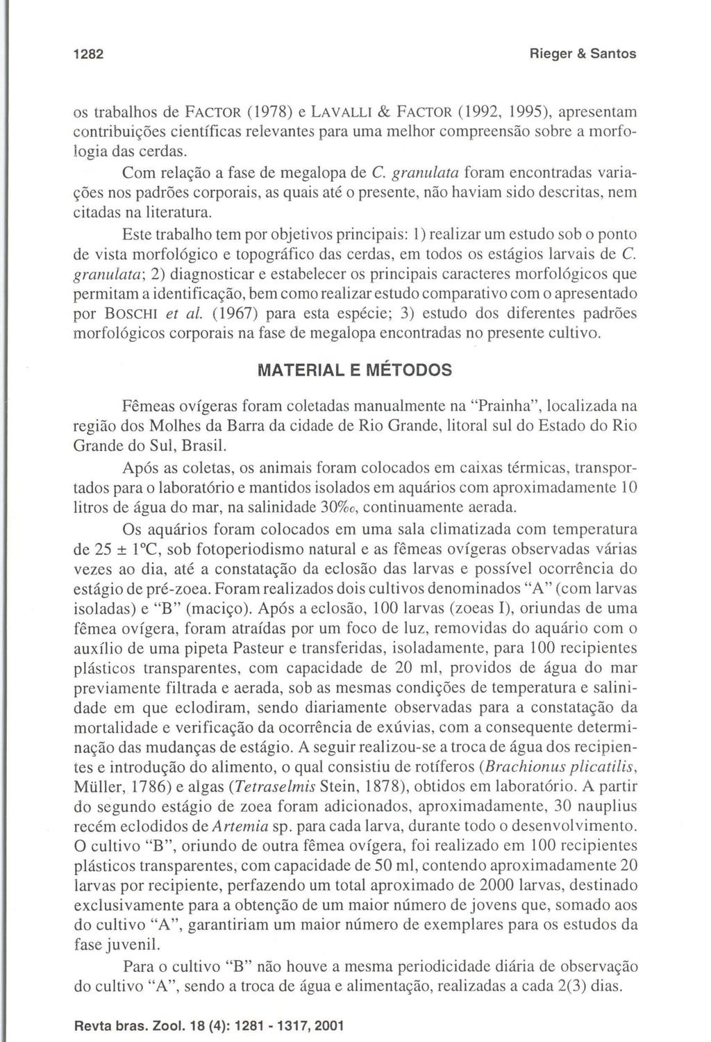 1282 Rieger & Santos os trabalhos de FACTOR (1978) e LAVALLI & FACTO R (1992, 1995), apresentam contribuições científicas relevantes para uma melhor compreensão sobre a morfologia das cerdas.